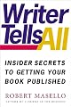 Writer Tells All: Insider Secrets to Getting Your Book Published