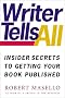 Writer Tells All: Insider Secrets to Getting Your Book Published Writer Tells All: Insider Secrets to Getting Your Book Published