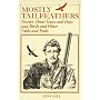 Mostly Tailfeathers: Stories About Guns and Dogs and Birds and Other Odds and Ends