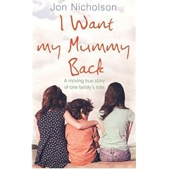 I Want My Mummy Back: A Moving True Story of One Family's Loss