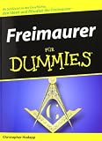 Freimaurer f&uuml;r Dummies: Ihr Schl&uuml;ssel zu der Geschichte, den Ideen und Ritualen der Freimaurer (Fur Dummies) - Christopher Hodapp