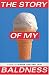 Story of My Baldness, The