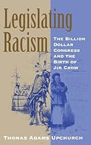 Legislating Racism: The Billion Dollar Congress and the Birth of Jim Crow