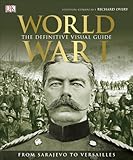 World War I : the definitive visual guide : from Sarajevo to Versailles