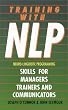 Training With NLP (Neuro-Linguistic Programming): Skills for trainers, managers and communicators