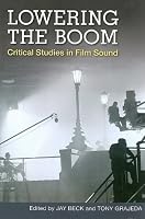 Lowering the Boom: Critical Studies in Film Sound