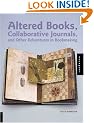 Altered Books, Collaborative Journals, and Other Adventures in Bookmaking