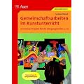 Gemeinschaftsarbeiten im Kunstunterricht: 12 kreative Projekte f�r die Jahrgangsstufen 5-10. Kopiervorlagen & farbige Bildbeispiele