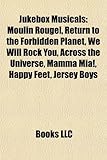 Jukebox Musicals: Moulin Rouge!, Return to the Forbidden Planet, We Will Rock You, Across the Universe, Mamma MIA!, Happy Feet, Jersey B-