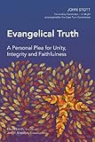 Evangelical truth : a personal plea for unity, integrity and faithfulness