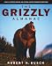 The Grizzly Almanac: A Fully Illustrated Natural and Cultural History of America's Great Bear