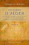 Histoire d_Alger et de la piraterie des Turcs dans la M�diterran�e, � dater du seizi�me si�cle: Tome 2