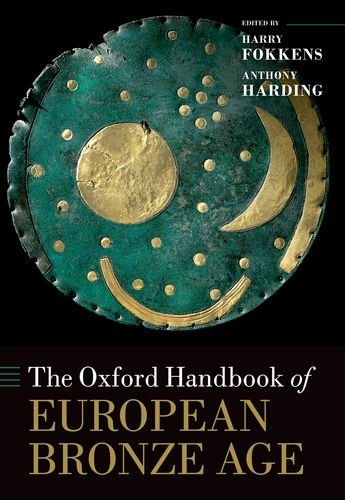 The Oxford Handbook of the European Bronze Age (Oxford Handbooks)