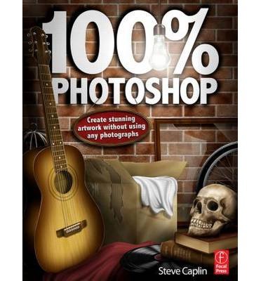 100% Photoshop: Create Stunning Illustrations without Using Any Photographs (Paperback) - Common