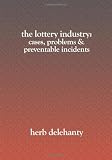 The Lottery Industry:: Cases, Problems & Preventable Incidents