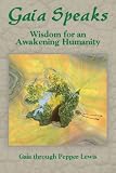 Gaia Speaks - Wisdom for an Awakening Humanity