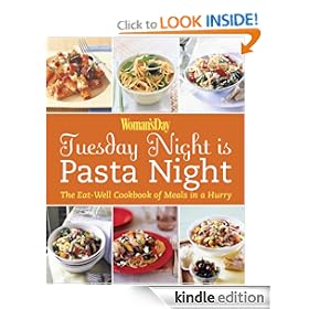 Woman's Day: Tuesday Night is Pasta Night: The Eat Well Cookbook of Meals in a Hurry