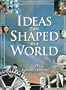 Ideas That Shaped Our World: Great Concepts of Then and Now