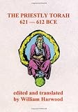 The Priestly Torah: 621 - 612 B.C.E.