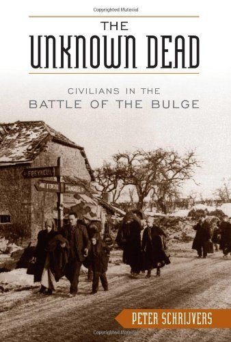 The Unknown Dead: Civilians in the Battle of the Bulge