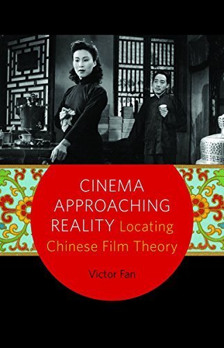 Cinema Approaching Reality: Locating Chinese Film Theory by Victor Fan (2015-02-19)