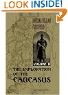 The Exploration of the Caucasus: Volume 2