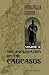 The Exploration of the Caucasus: Volume 2