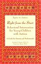 Right from the Start: Behavioral Intervention for Young Children With Autism : A Guide for Parents and Professionals (Topics in Autism)