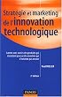 Strat�gie et marketing de l'innovation technologique : Lancer avec succ�s des produits qui n'existent pas encore