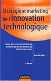 Strat�gie et marketing de l'innovation technologique : Lancer avec succ�s des produits qui n'existent pas encore