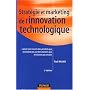 Strat�gie et marketing de l'innovation technologique : Lancer avec succ�s des produits qui n'existent pas encore