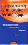 Strat�gie et marketing de l'innovation technologique : Lancer avec succ�s des produits qui n'existent pas encore