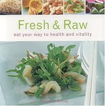 Fresh and Raw: Eat Your Way to Health and Vitality