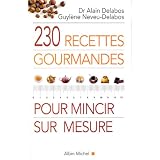230 recettes gourmandes pour mincir sur mesurepar Dr Alain Delabos