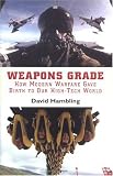 Weapons Grade: How Modern Warfare Gave Birth to Our High-Tech World