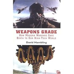 Weapons Grade: How Modern Warfare Gave Birth to Our High-tech World