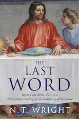 The last word : beyond the Bible wars to a new understanding of the authority of Scripture