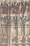 The Civilization of the Middle Ages : A Completely Revised and Expanded Edition of Medieval History, the Life and Death of a Civilization