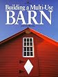 Building a Multi-Use Barn: For Garage, Animals, Workshop, Studio Building a Multi-Use Barn: For Garage, Animals, Workshop, Studio