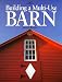 Building a Multi-Use Barn: For Garage, Animals, Workshop, Studio