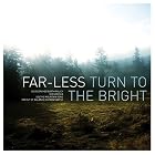 Turn to the Bright by Far-Less