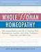   - Whole Woman Homeopathy: The Comprehensive Guide to Treating PMS, Menopause, Cystitis, and Other Problems - Naturally and Effectively