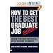 How to Get the Best Graduate Job: Secret Insider Strategies for Success in the Graduate Job Market