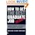 How to Get the Best Graduate Job: Secret Insider Strategies for Success in the Graduate Job Market