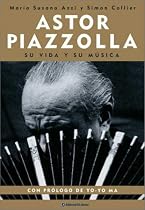 Astor Piazzolla: Su vida y su musica / The life and music (Spanish Edition)