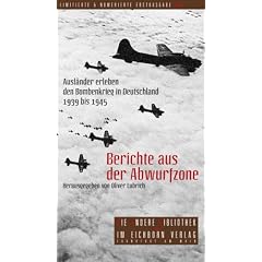 Berichte aus der Abwurfzone. Ausländer erleben den Bombenkrieg in Deutschland 1939-1945 (Gebundene Ausgabe)