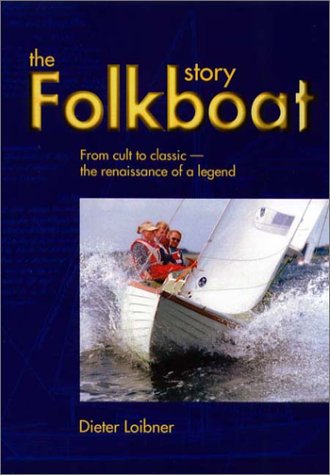 The Folkboat Story: From Cult to Classic-The Renaissance of a Legend