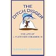 The Ditch Digger: The Life Of J. Fletcher Creamer,