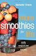More Smoothies for Life: Satisfy, Energize, and Heal Your Body