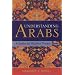 Understanding Arabs: A Guide for Modern Times
